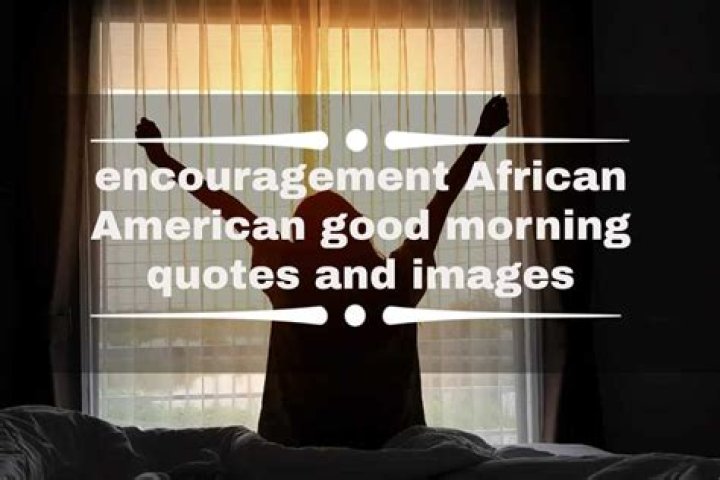 100+ encouragement African American good morning quotes and images