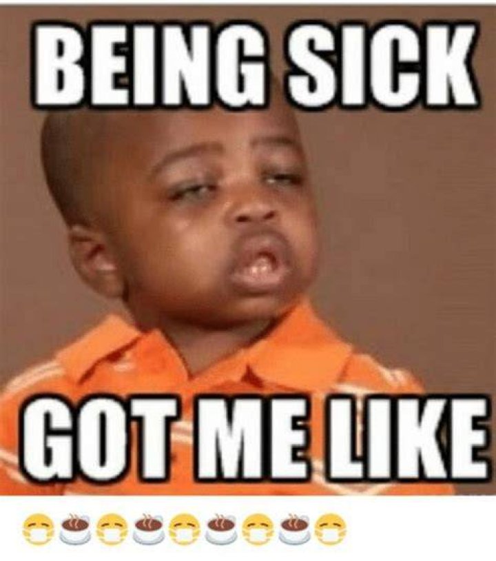 23 Sick Memes "Being sick got me like." Funny Sick Memes, Sick Humor