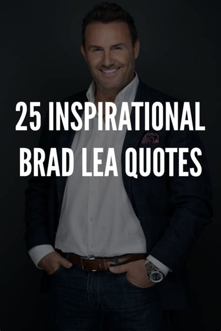 25 Inspirational Brad Lea Quotes