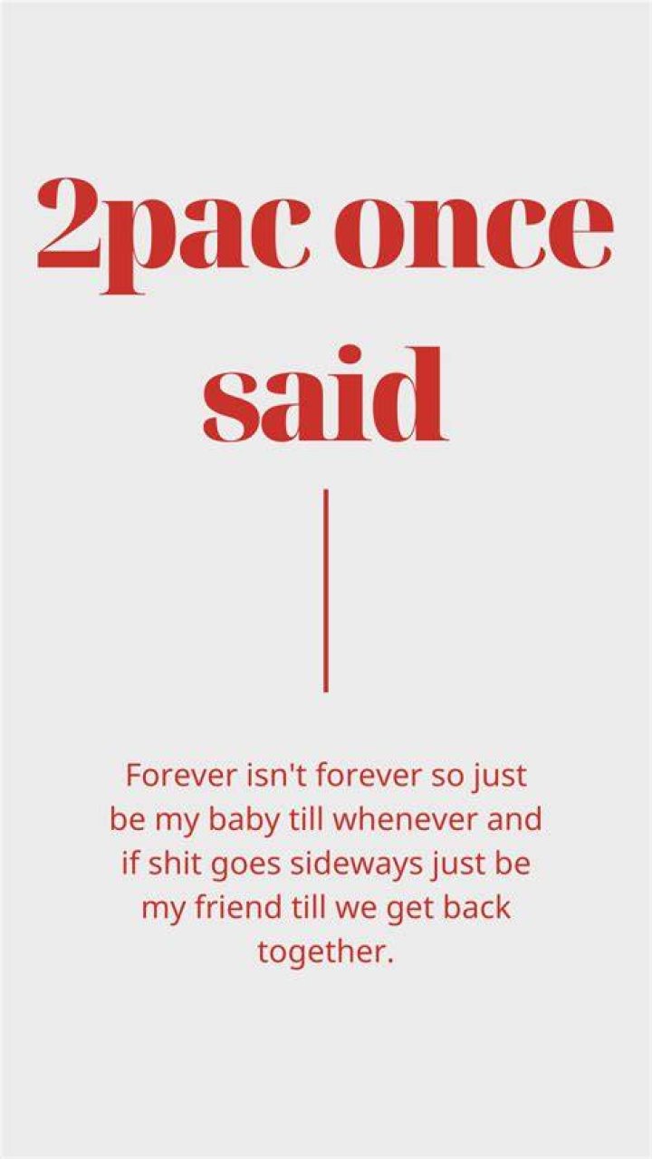 2pac ever said forever ain&rsquo;t forever just be my baby till whenever