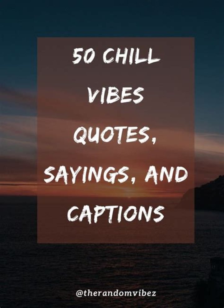 50 Chill Vibes Quotes, Sayings, And Captions