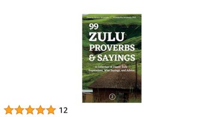 50 Zulu proverbs, idioms, quotes, and phrases The ultimate collection