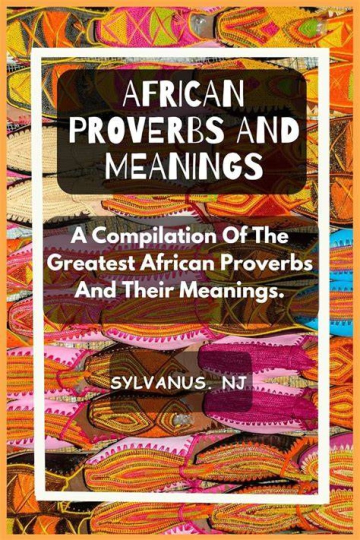 African Proverbs and Their Meanings Scrollforth