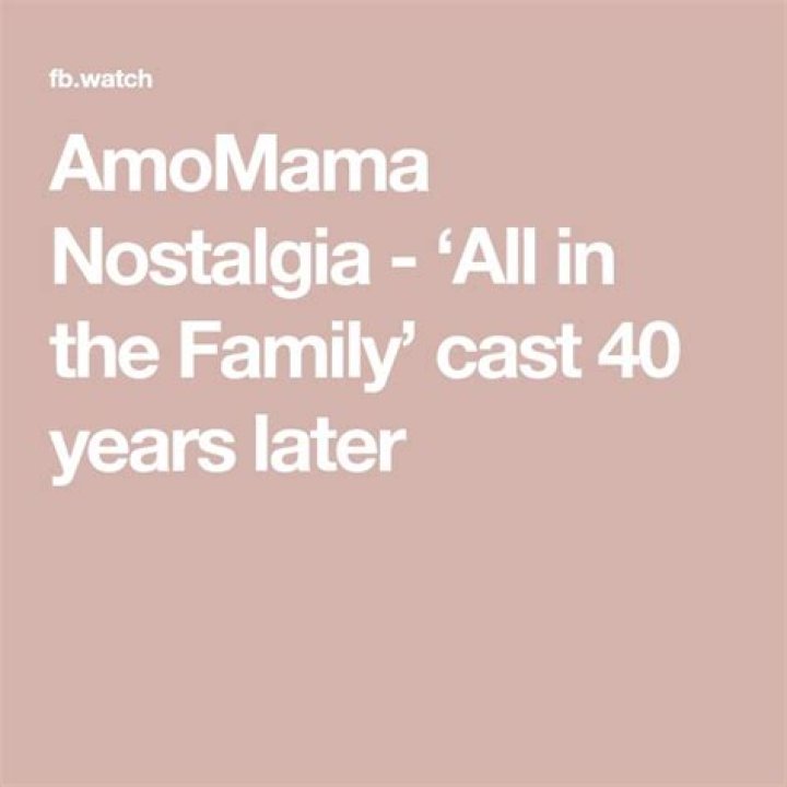 AmoMama Nostalgia &lsquo;All in the Family&rsquo; cast 40 years later All in