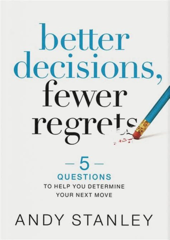 Andy Stanley Better Decisions, Fewer Regrets Andy Stanley