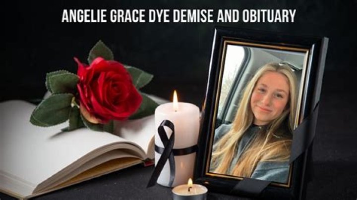 Angelie Grace Dye Obituary All Death Details Here