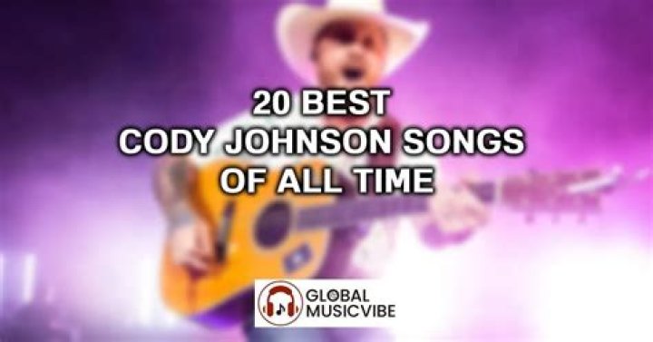 Best Cody Johnson Songs of All Time Top 10 Tracks