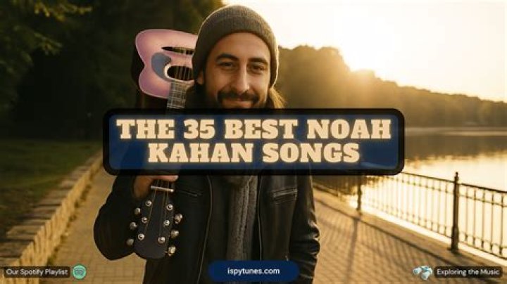 Best Noah Kahan Songs of All Time Top 10 Tracks