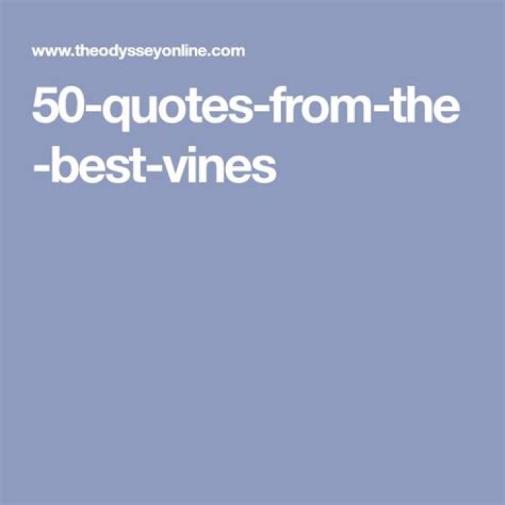 Best Vines Quotes top 30 famous quotes about Best Vines