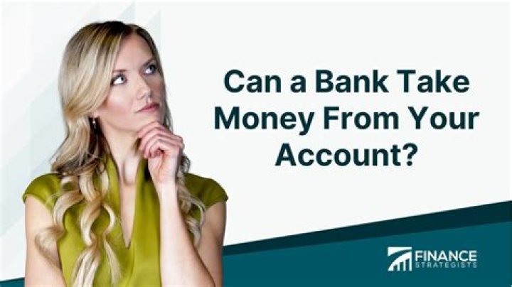 Can the bank take your money?