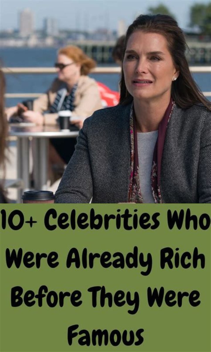Celebrities Who Were Already Rich Before Famous Page 6 New