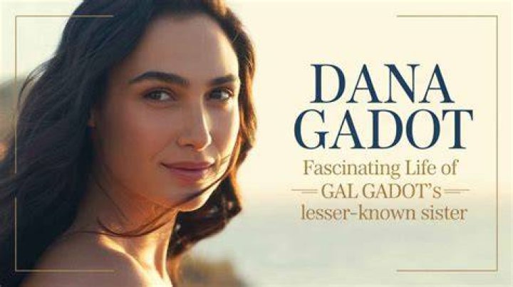 Dana Gadot Gal Gadot's Sister Age, Height, & Boyfriend Magzica