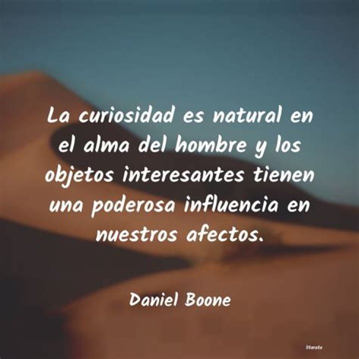 Daniel Boone frase &ldquo;La curiosidad es natural al alma del hombre y los