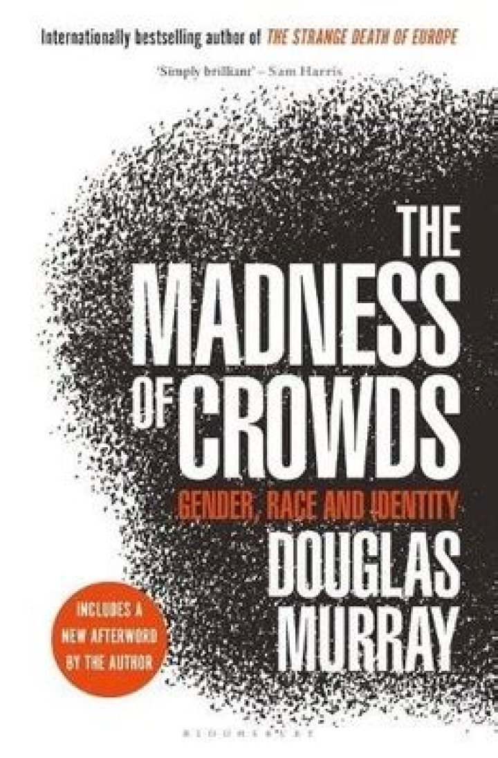 Douglas Murray The Madness Of Crowds Gender, Race And Identity