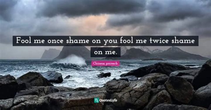 Fool me once shame on you fool me twice I put the blame on you fool me