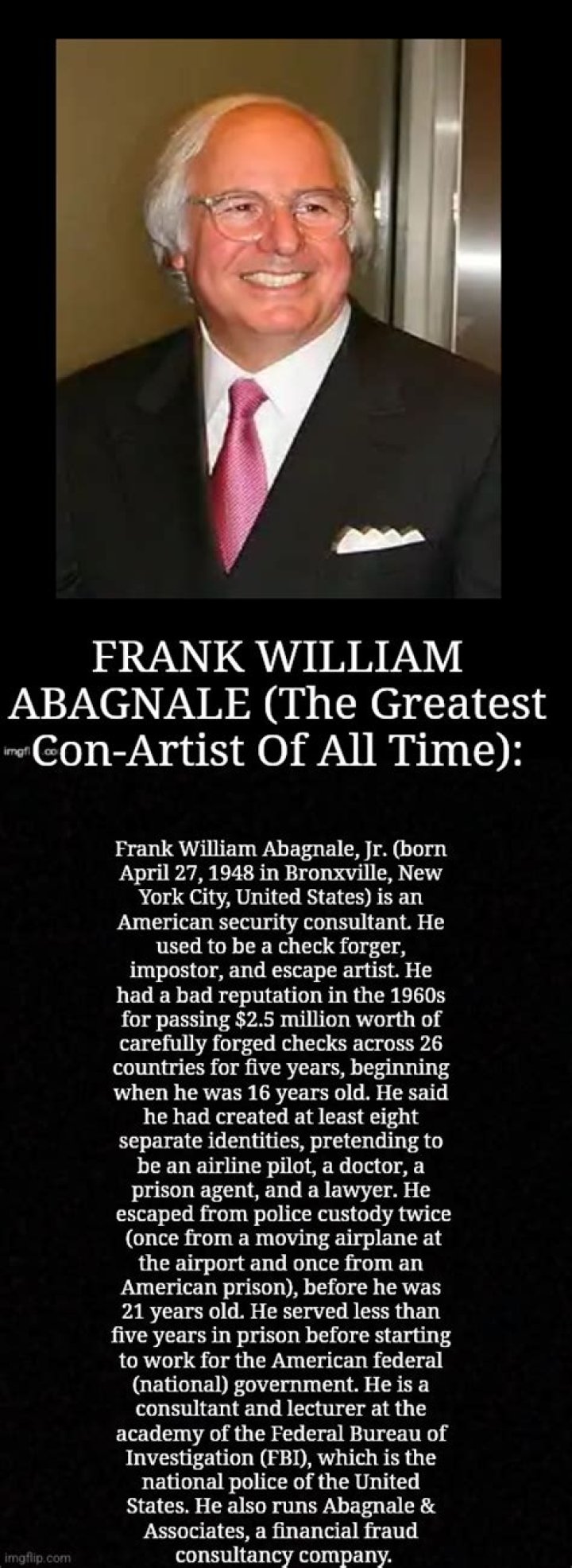 Frank William Abagnale, Jr. (born April 27, 1948) known for his history