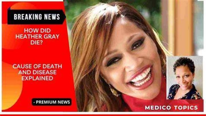 How Did Heather Gray Die? Check Her Cause Of Death Dies At The Age Of Fifty