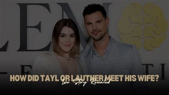 How Did Taylor Lautner Meet His Wife Taylor Dome?