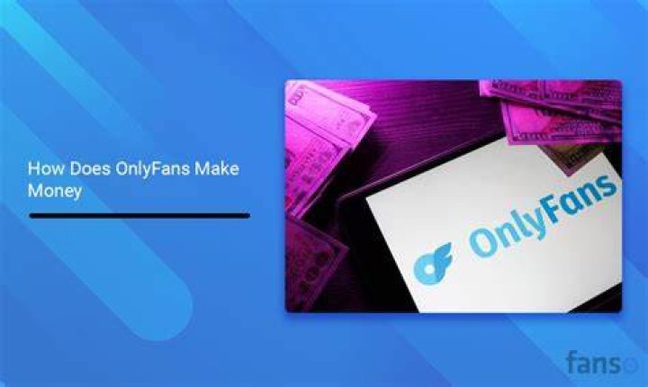 How Does OnlyFans Make Money? Dissecting Its Business Model