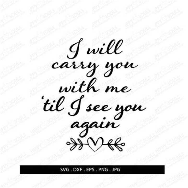 I will carry you with me until I see you again Carrie underwood