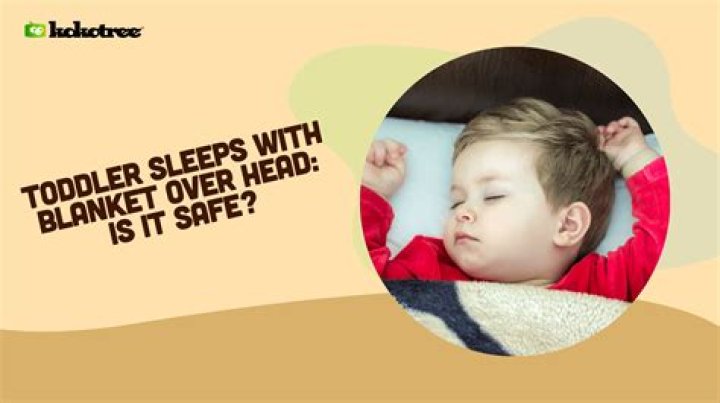 Is it OK to sleep under a blanket? ·
