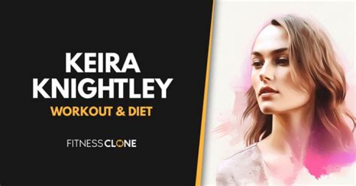 Keira Knightley Workout and Diet Secret Muscle world