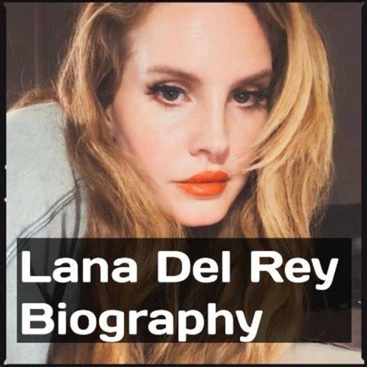 Lana Del Rey Biography, Age, Boyfriend, Family Famous Biography