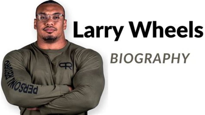 Larry Wheels Age, Height, Weight, Net Worth, Girlfriend, Biography