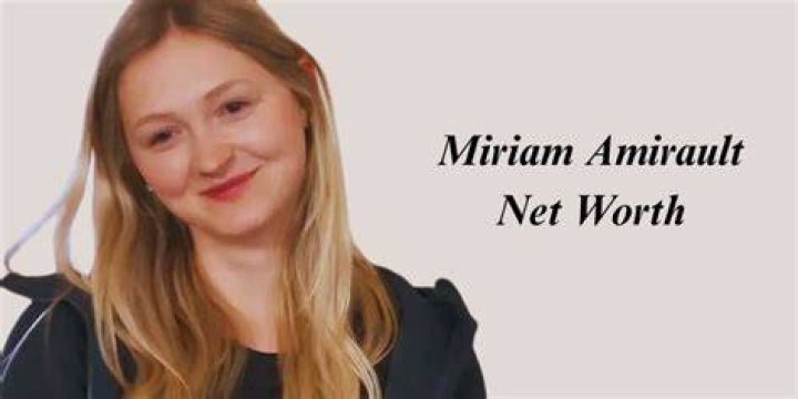 Miriam Amirault Bio, Net worth, Wiki, Age, Height, Boyfriend