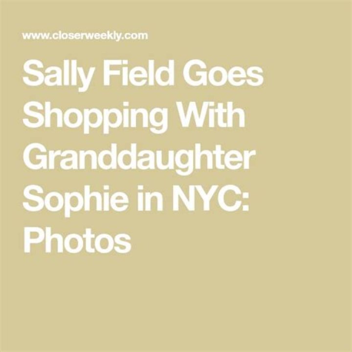 Sally Field Goes Shopping With Granddaughter Sophie in NYC Photos