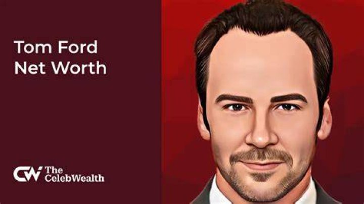 Tom Ford Net Worth 2022 Oli And Alex
