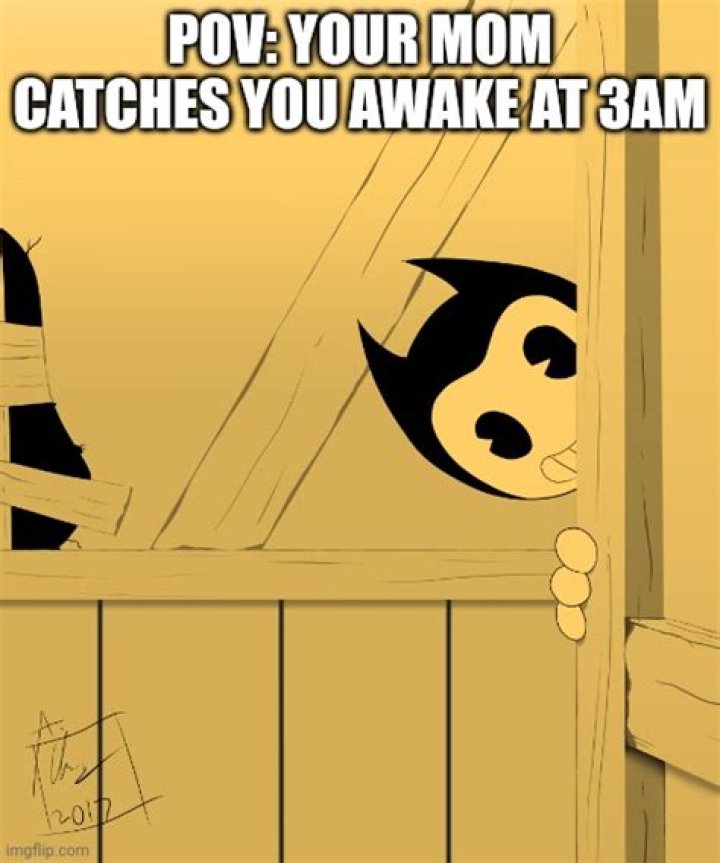 your mom catches you awake at 3am Imgflip
